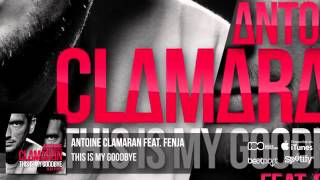 Antoine Clamaran Feat Fenja - This Is My Goodbye