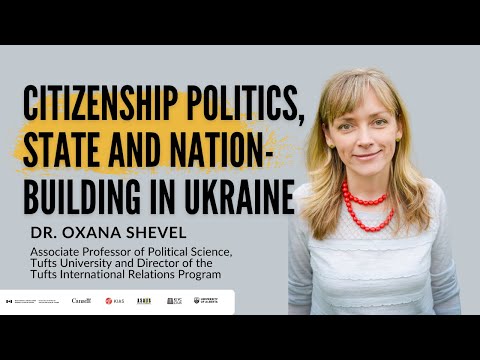 Citizenship Politics, State and Nation Building in Ukraine: Dr. Oxana Shevel