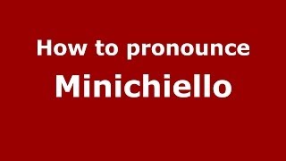 How to pronounce Minichiello