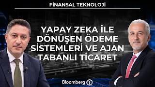 Finansal Teknoloji - Yapay Zeka ile Dönüşen Ödeme Sistemleri ve Ajan Tabanlı Tic