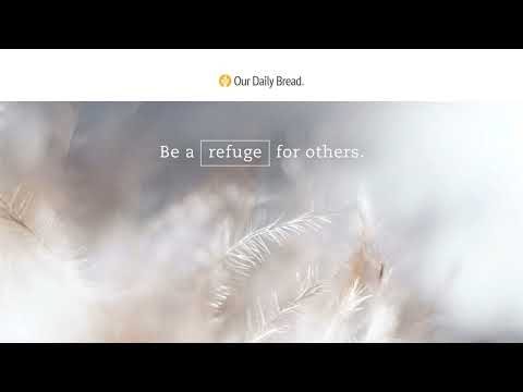 People of Refuge | Audio Reading | Our Daily Bread Devotional | August 4, 2023