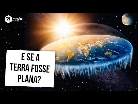 E SE A TERRA FOSSE REALMENTE PLANA?