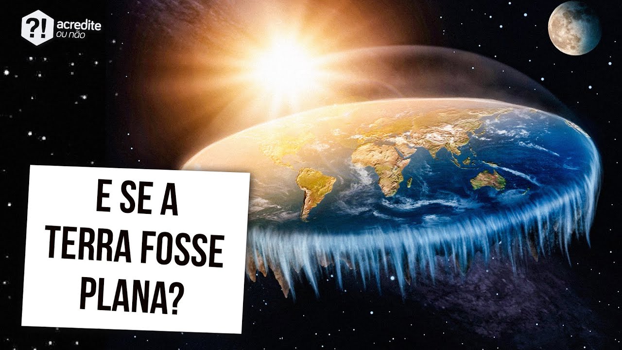 E SE A TERRA FOSSE REALMENTE PLANA?