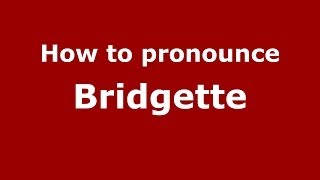 How to pronounce Bridgette