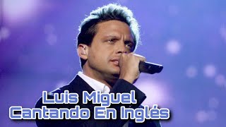 LUIS MIGUEL CANTANDO EN INGLÉS (HD)