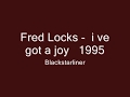 Fred Locks    i ve got a joy   1995