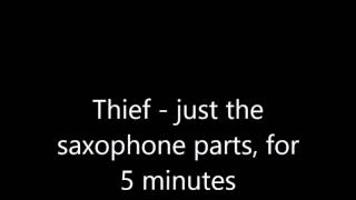 Thief - just the saxophone parts, for 5 minutes