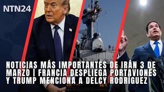 Noticias más importantes de Irán 3 de marzo | Francia despliega portaviones y Trump menciona a Delcy