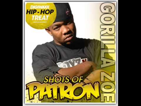 GORILLA ZOE- SHOTS OF PATRON ((ALRIGHT))