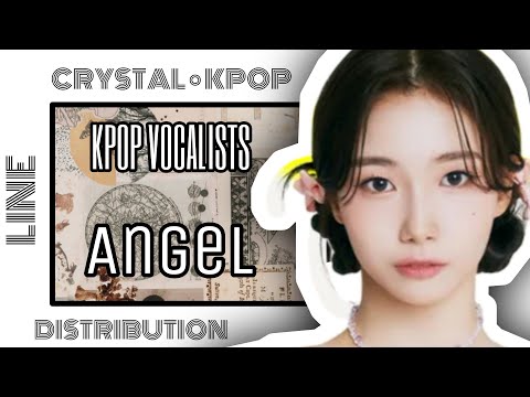 [REQUEST] HOW WOULD KPOP VOCALISTS SING ANGEL (BERRY GOOD) • LINE DISTRIBUTION