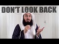 Keep Moving. Don't Look Back! - Mufti Menk