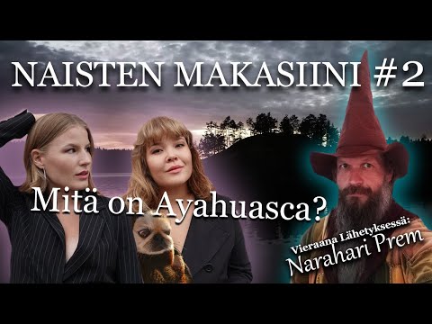 NAISTEN MAKASIINI #2 Mitä on Ayahuasca? Vieraana lähetyksessä Narahari Prem