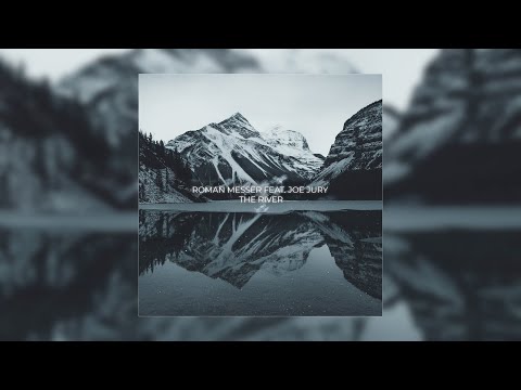 Roman Messer feat. Joe Jury - The River (Extended Mix)