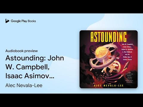 Astounding: John W. Campbell, Isaac Asimov,… by Alec Nevala-Lee · Audiobook preview