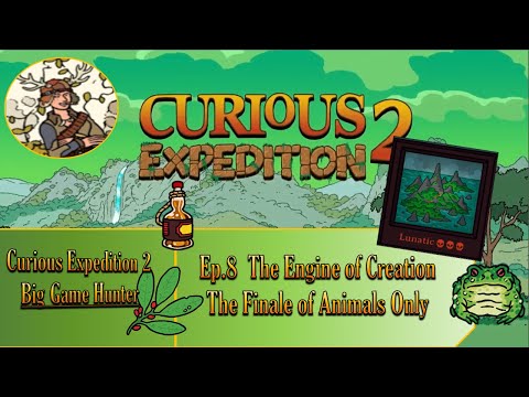 Curious Expedition 2 Big Game Only: The Engine of Creation - The Finale of Animals Only Party