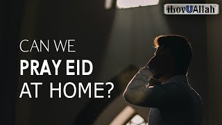 CAN WE PRAY EID AT HOME?