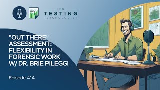 414. “Out There” Assessment: Flexibility in Forensic Work w/ Dr. Brie Pileggi