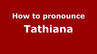 How to pronounce Tathiana