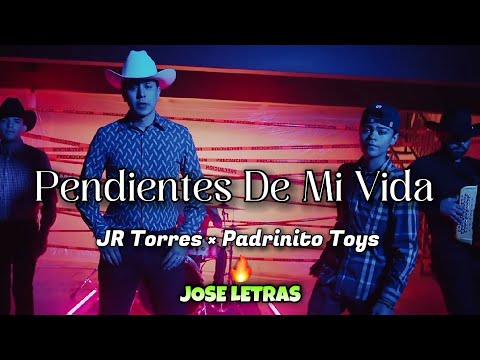 Pendientes De Mi Vida | JR Torres × Padrinito Toys | Letra/Lyrics | JOSE LETRAS