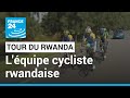 Tour du Rwanda : coup de projecteur sur l'équipe cycliste rwandaise • FRANCE 24