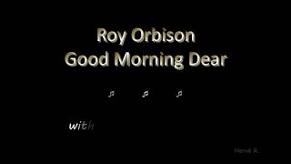 Roy Orbison - Good Morning Dear - Lyrics