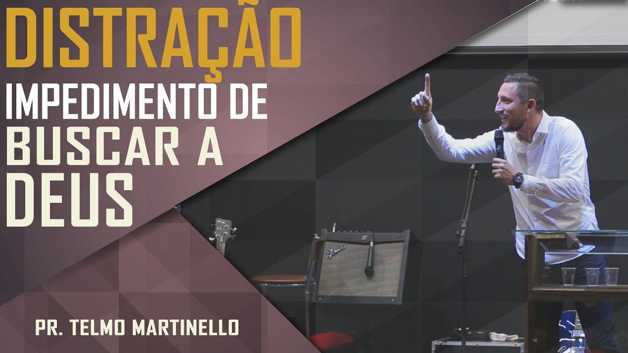Distração, impedimento de buscar a Deus - Pr. Telmo Martinello
