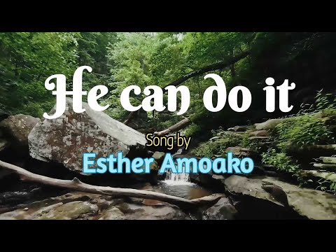 Esther Amoako - He can do it (with lyrics)