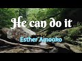 Esther Amoako He Can Do It With Lyrics
