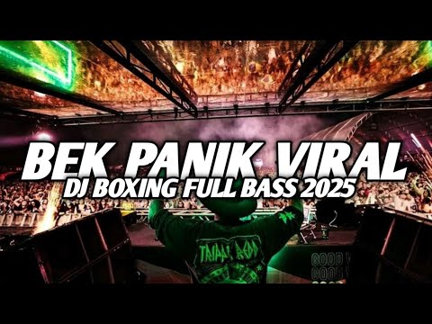 DJ BEK PANIK VIRAL TIKTOK !! DJ BOXING FULL BASS TERBARU 2025