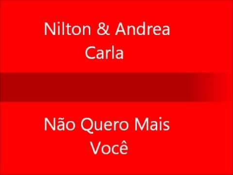 Nilton & Andrea Carla  - Não Quero Mais Você