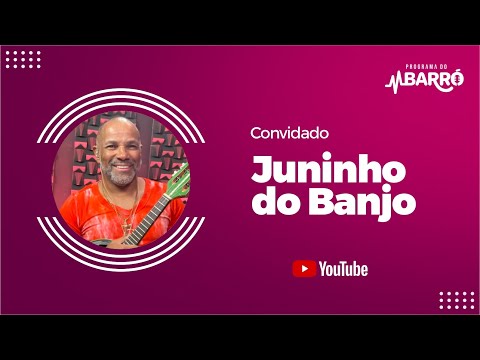 PROGRAMA DO BARRÓ - JUNINHO DO BANJO