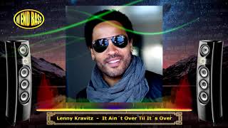 It Ain&#39;t Over &#39;Til It&#39;s Over - Lenny Kravitz  [BASS BOOSTED]