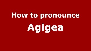 How to pronounce Agigea