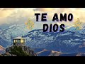 TE AMO DIOS | Himno Majestuoso #419