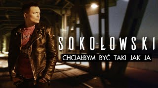 Sokołowski - Chciałbym Być Taki Jak Ja