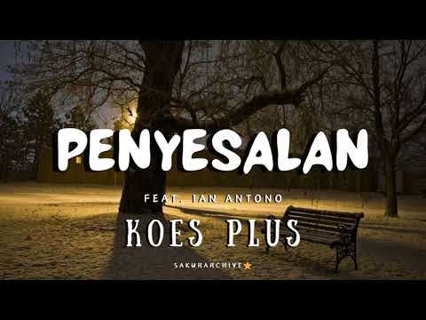 KOES PLUS – PENYESALAN Feat. Ian Antono [Lyrics]
