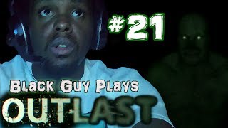 Black Guy Plays Outlast -  Part 21 - Outlast PS4 Gameplay Walkthrough