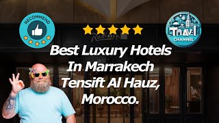 10 Best Luxury Hotels In Marrakech Tensift Al Hauz, Morocco.