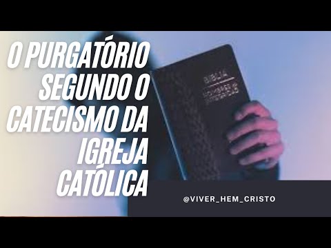 O PURGATÓRIO SEGUNDO O CATECISMO DA IGREJA CATÓLICA - Bíblia Sagrada