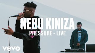 Nebu Kiniza - Pressure (Live) | Vevo DSCVR ARTISTS TO WATCH 2019