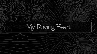 My Roving Heart | The Mountain &amp; The Valley Live Sessions