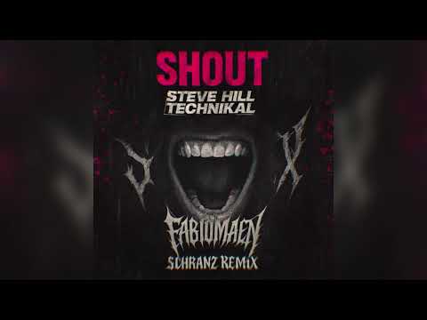 TECHNIKAL X STEVE HILL - SHOUT (FABIOMAEN SCHRANZ REMIX)