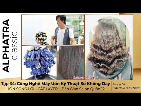 Tập 34: Bàn Giao Công Nghệ Máy Uốn Không Dây Cho Salon Quận 12 - UỐN SÓNG LƠI - CẮT LAYER -Phong Edu
