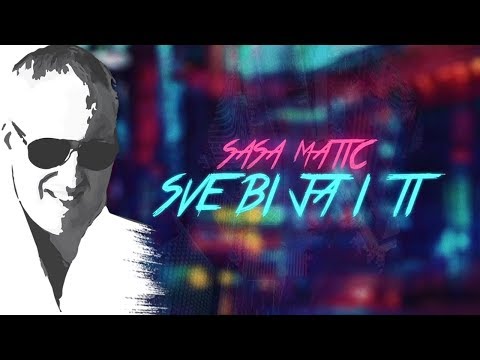 Sasa Matic - Sve bi ja i ti - (Official lyric video 2017)