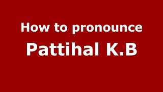 How to pronounce Pattihal K.b