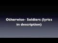 Otherwise- Soldiers (lyrics in description) 