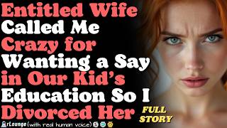 Entitled Wife Called Me Crazy for Wanting a Say in Our Kid’s Education So I Divorced Her