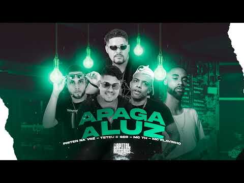 PISTEN NA VOZ, TETÉU E GEO, MC TH E MC FLAVINHO - APAGA A LUZ