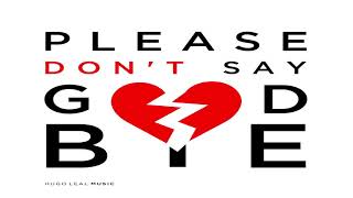 Hugo Leal - Please Don't Say Goodbye