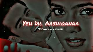 Download lagu Yeh Dil Aashiqanaa (slowed   reverb) || ये दिल आशिकाना mp3